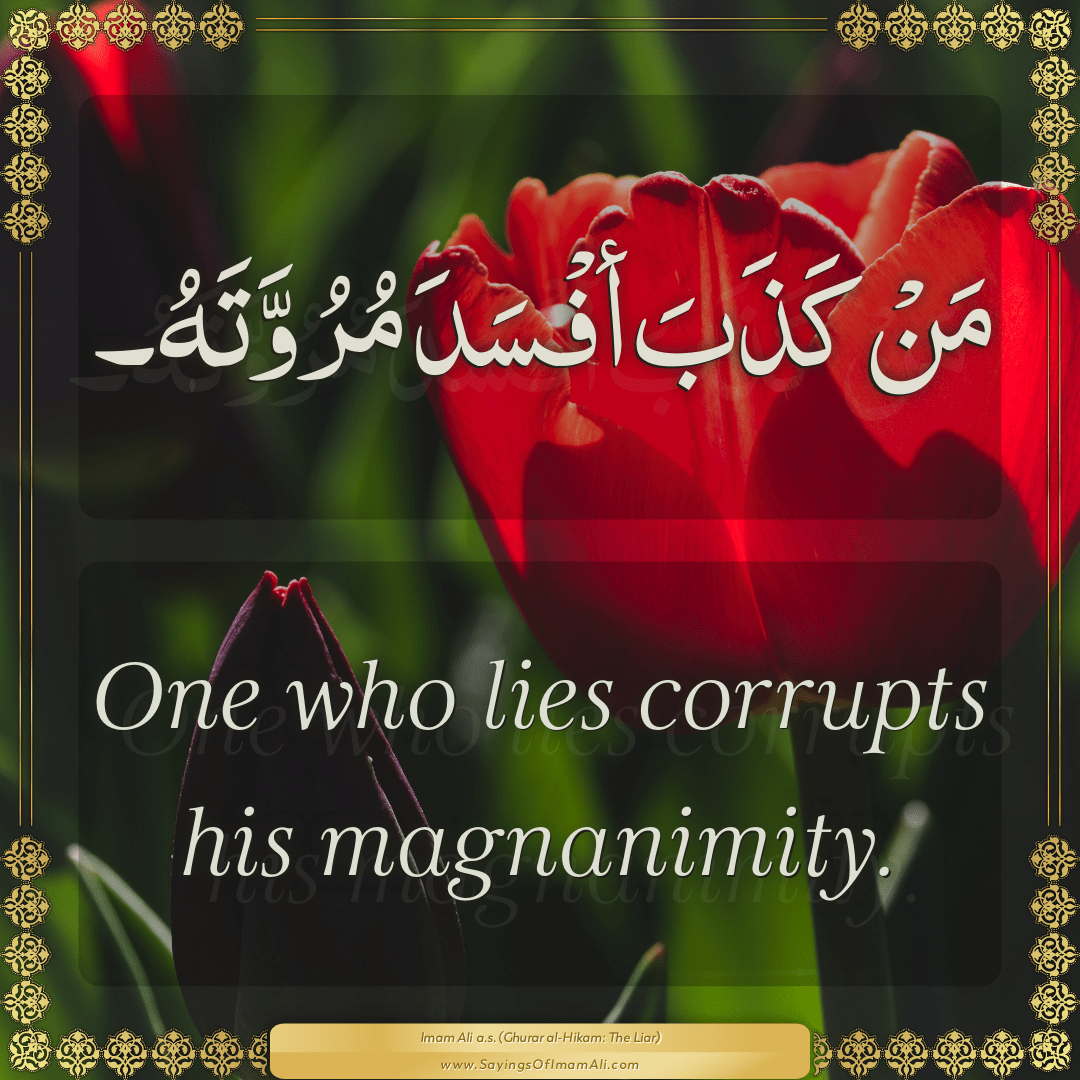 One who lies corrupts his magnanimity.